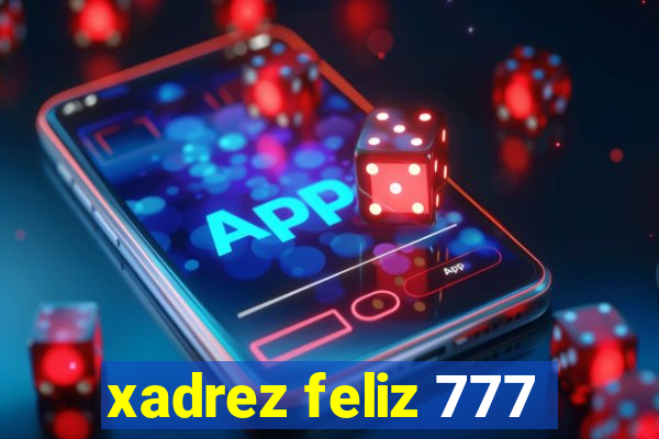 xadrez feliz 777